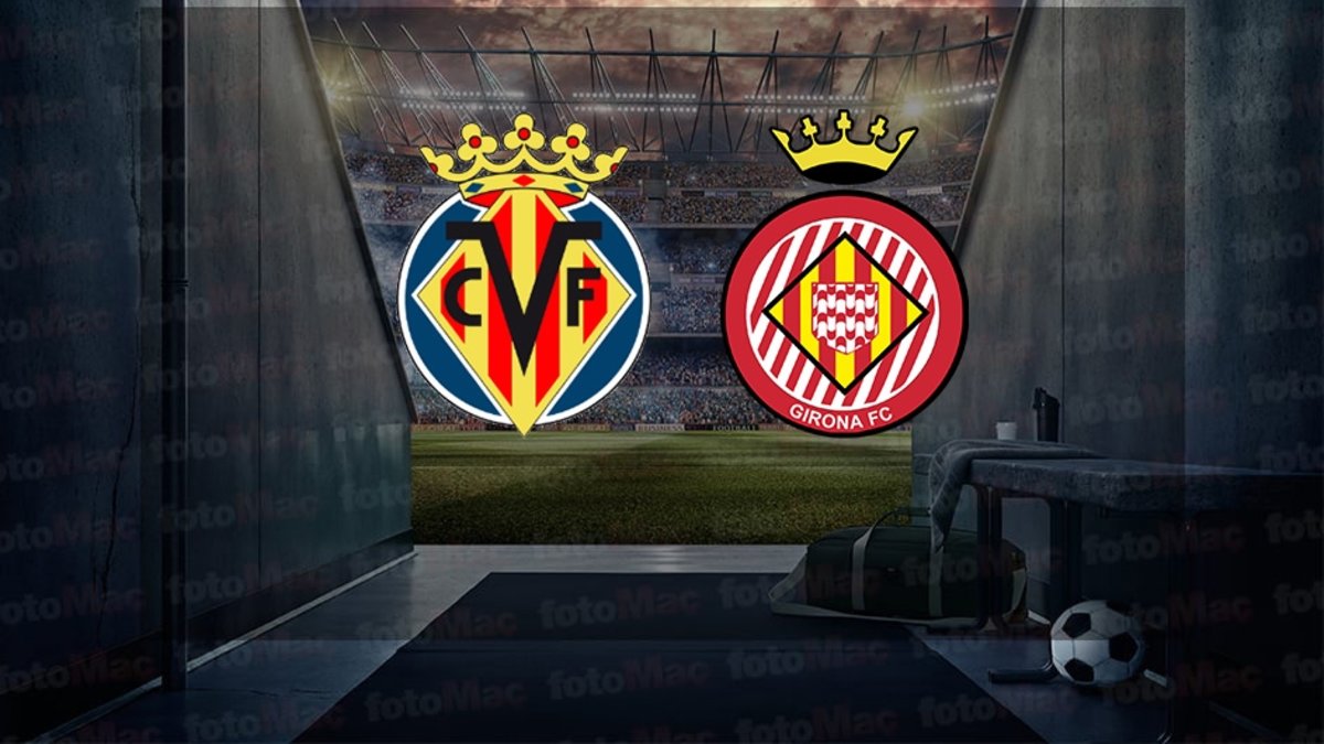 Villarreal-Girona maçı canlı izle | Villarreal-Girona maçı ne zaman, saat kaçta ve hangi kanalda?