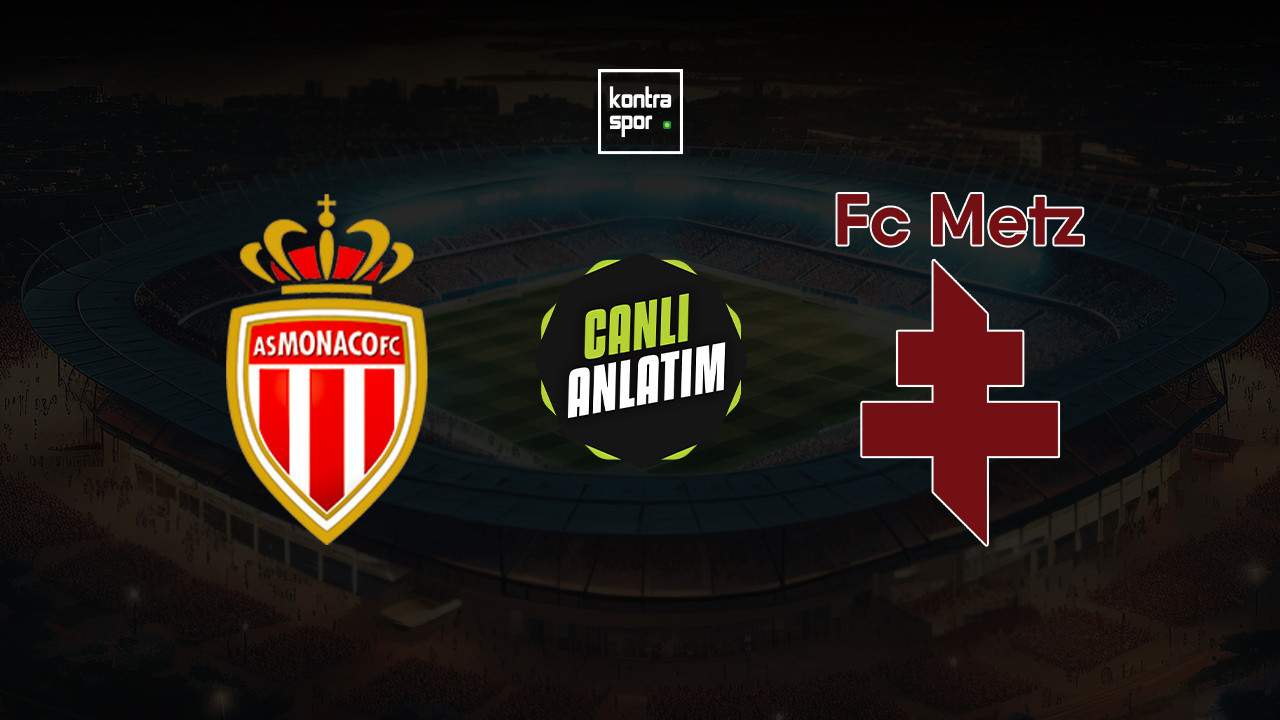 CANLI ANLATIM | Galatasaray'ın rakibi AS Monaco, Metz ile karşılaşıyor