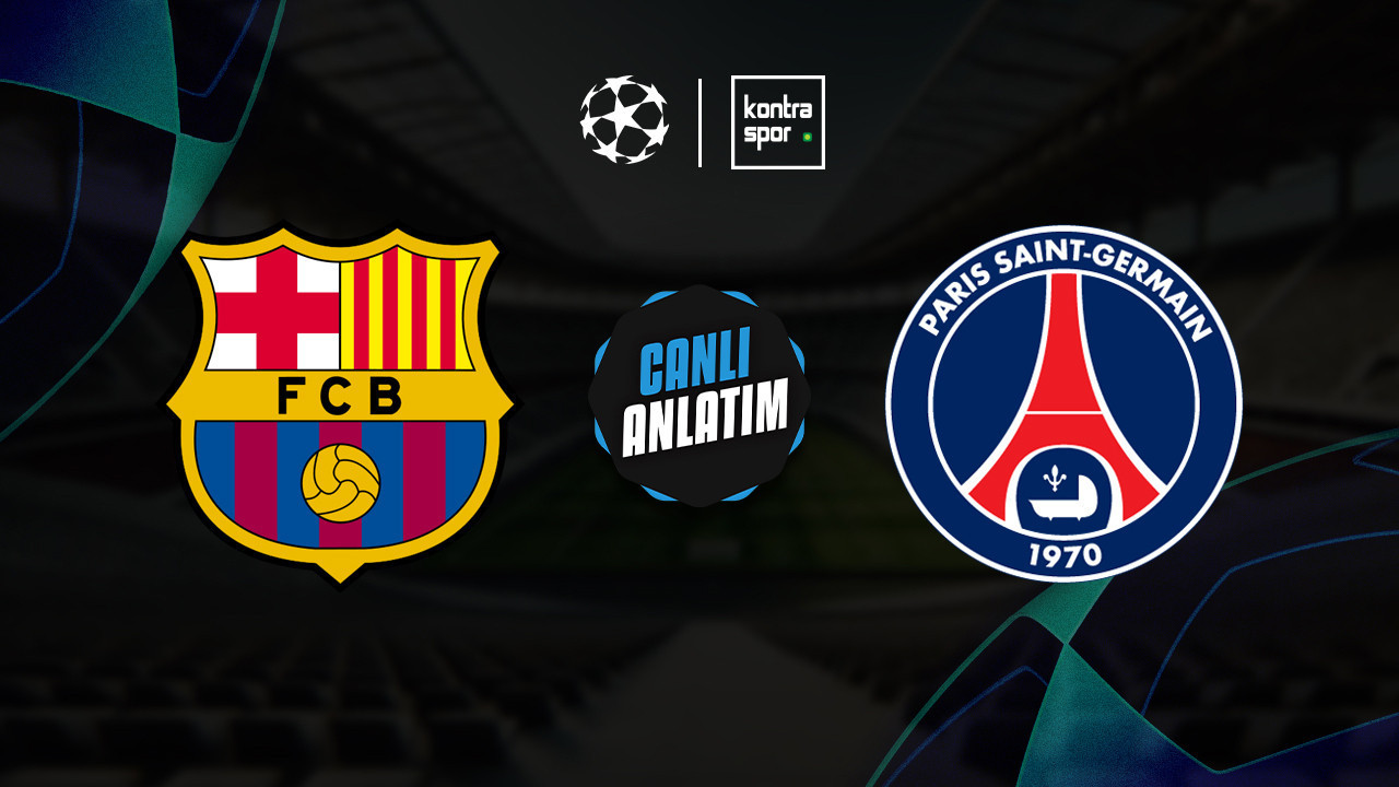 CANLI YAYIN | Barcelona – PSG (Şampiyonlar Ligi)