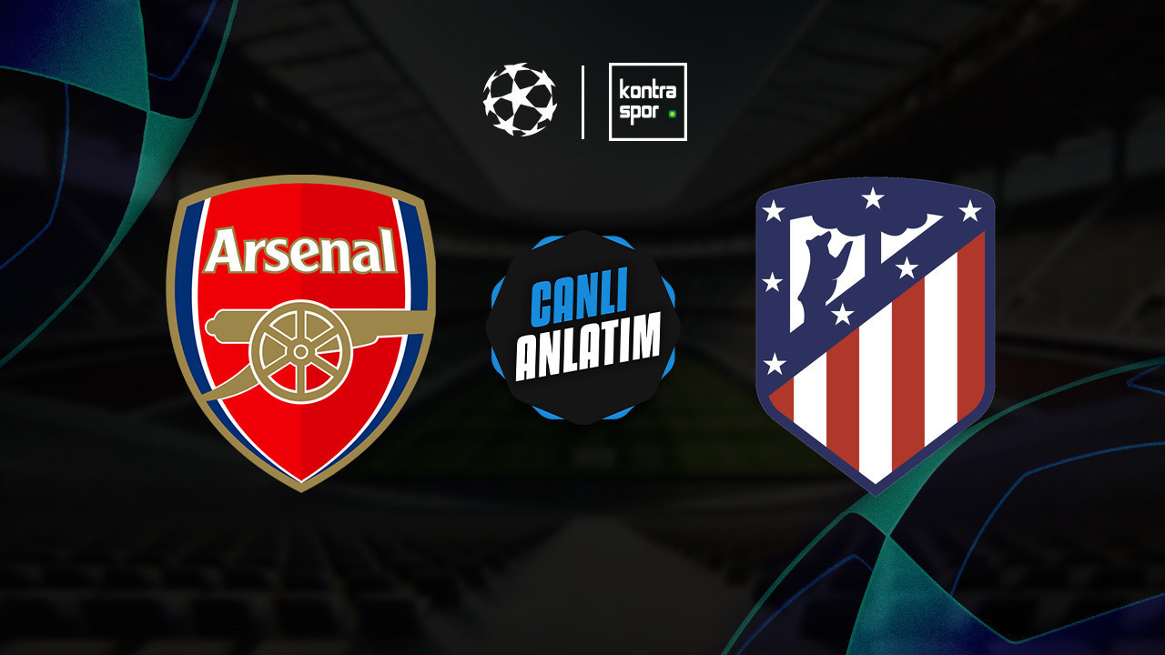 CANLI YAYIN | Arsenal – Atletico Madrid (UEFA Şampiyonlar Ligi)