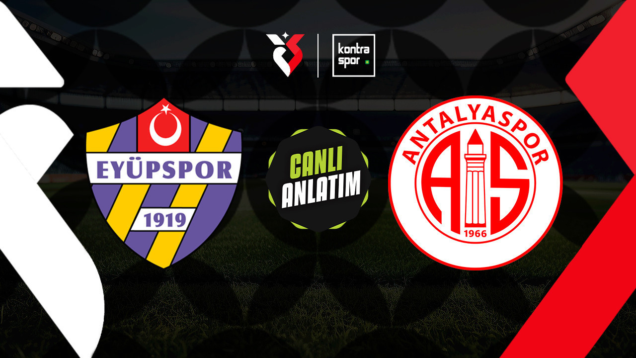 CANLI YAYIN | Eyüpspor – Antalyaspor (Trendyol Süper Lig)